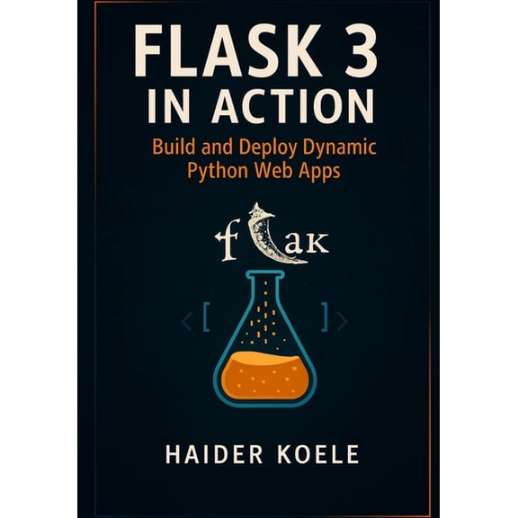 Flask 3 in Action: Build and Deploy Dynamic Python Web Apps, (Paperback)