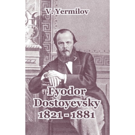 Fyodor Dostoyevsky, 1821-1881