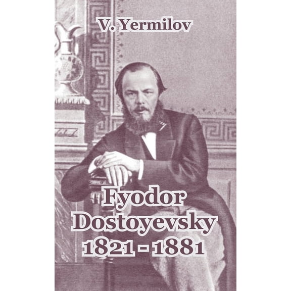 Fyodor Dostoyevsky, 1821-1881