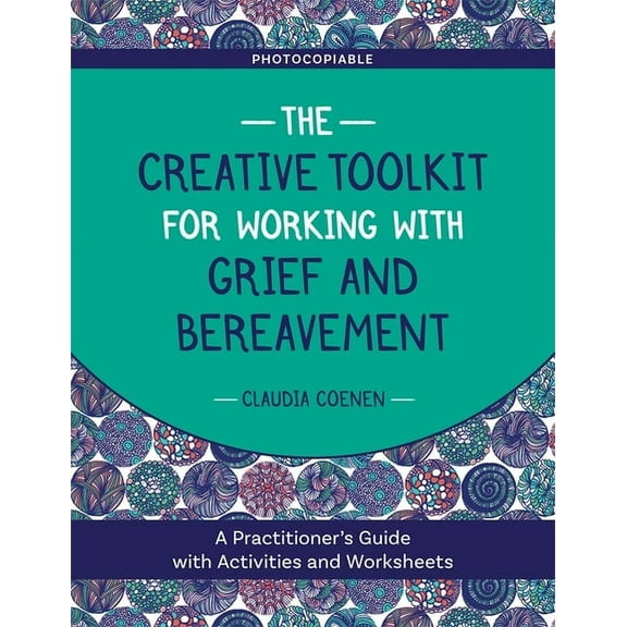 The Creative Toolkit for Working with Grief and Bereavement: A Practitioner's Guide with Activities and Worksheets, (Paperback)