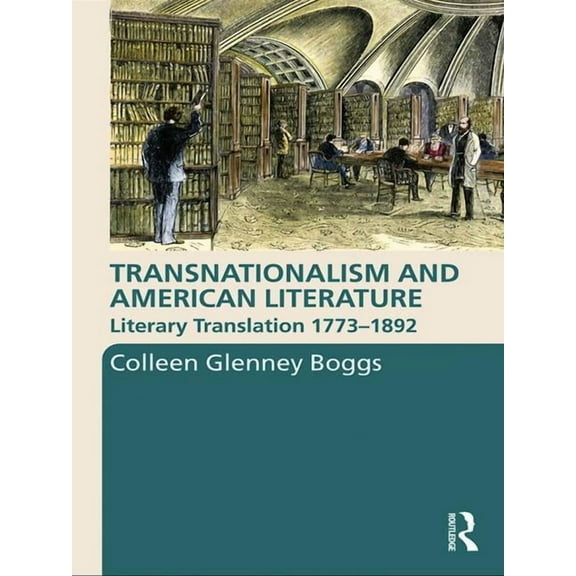 Routledge Transnational Perspectives on  Transnationalism and American Literature: Literary Translation 1773-1892, Book 7, (Hardcover)