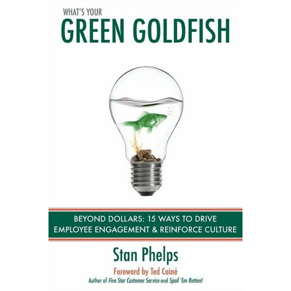 Green Goldfish 1.0 and 2.0 Editions What's Your Green Goldfish?: Beyond Dollars: 15 Ways to Drive Employee Engagement and Reinforce Culture, Book 2, (Paperback)