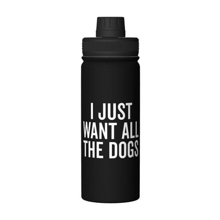 

I Just Want All The Dogs 18 Oz Water Bottles Insulated Water Bottle Stainless Steel Thermos with Flip Lid