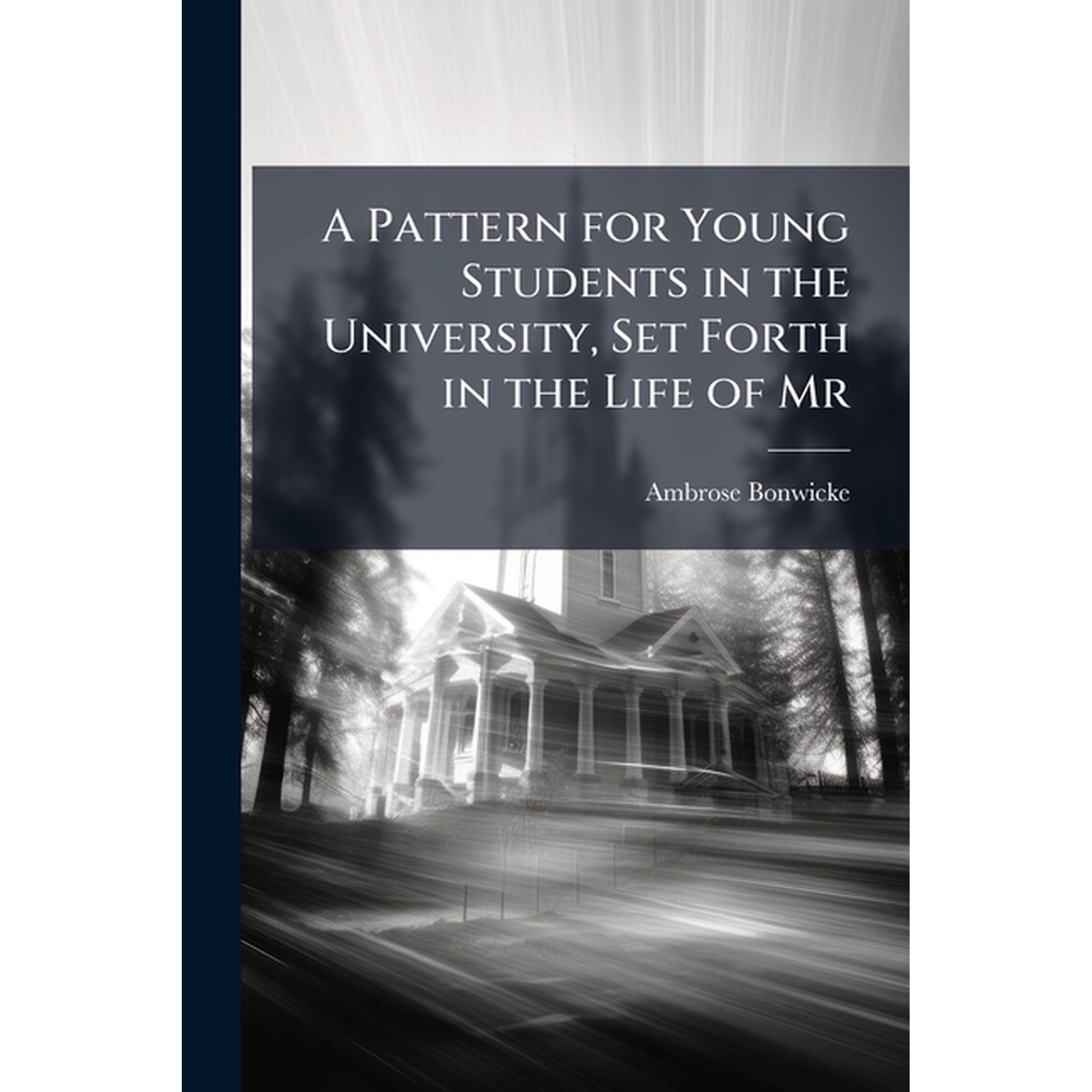 A Pattern for Young Students in the University, Set Forth in the Life of Mr (Paperback)