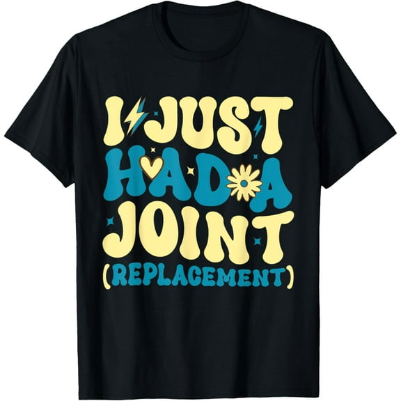 I Just Had A Joint (Replacement) Surgery Hip Shoulder Knee T-Shirt