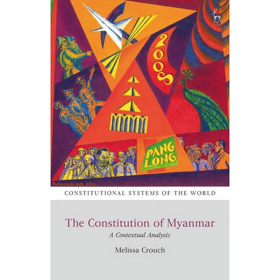 Constitutional Systems of the World The Constitution of Myanmar: A Contextual Analysis, (Paperback)