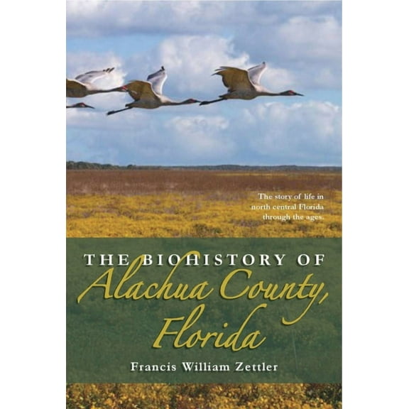 The Biohistory of Alachua County, Florida (Paperback)