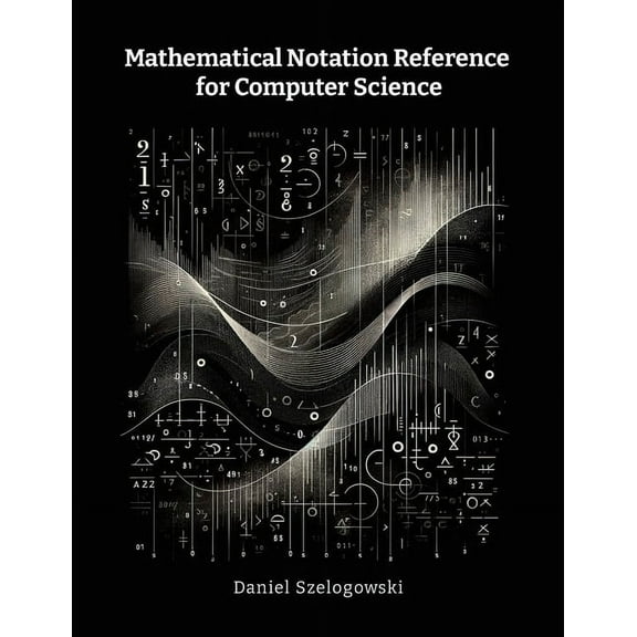 Mathematical Notation Reference for Computer Science, (Paperback)
