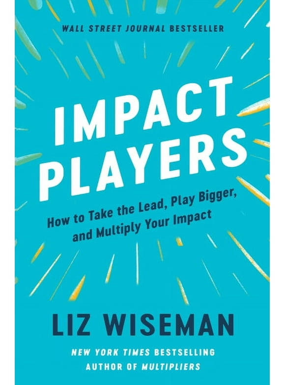 Impact Players: How to Take the Lead, Play Bigger, and Multiply Your Impact (Hardcover)