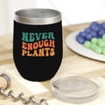 thumbnail image 2 of Never Enough Plants, Garden or Plant Lover Quote, Groovy Retro Wavy Text Merch Gift, Black 12oz Wine Tumbler, 2 of 5
