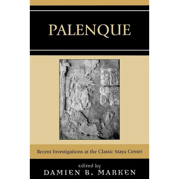 Palenque: Recent Investigations at the Classic Maya Center, (Paperback)