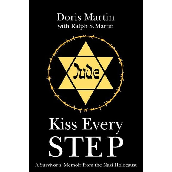 Kiss Every Step: A Survivor's Memoir from the Nazi Holocaust, (Paperback)