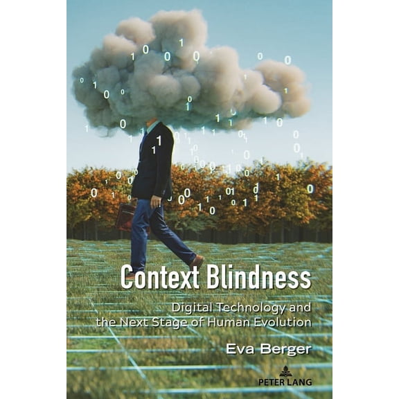 Understanding Media Ecology Context Blindness: Digital Technology and the Next Stage of Human Evolution, Book 10, (Paperback)