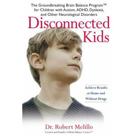 Pre-Owned Disconnected Kids: The Groundbreaking Brain Balance Program for Children with Autism, ADHD, Dyslexia, and Other Neurological Disorders (Hardcover) 039953475X 9780399534751