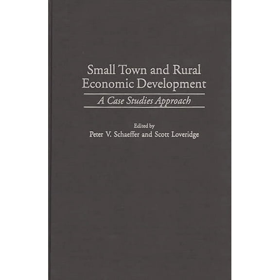 Small Town and Rural Economic Development: A Case Studies Approach, (Hardcover)