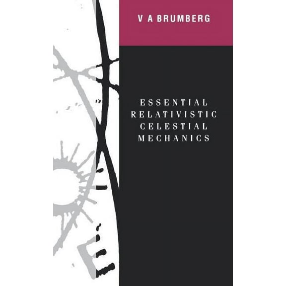 Essential Relativistic Celestial Mechanics, (Hardcover)