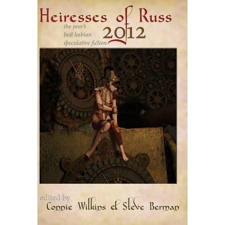 Heiresses of Russ 2012: The Year's Best Lesbian Speculative Fiction -