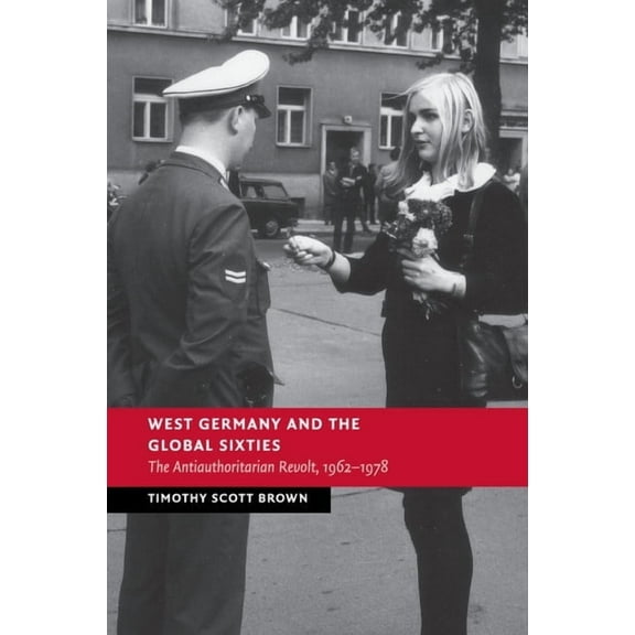New Studies in European History West Germany and the Global Sixties, (Paperback)