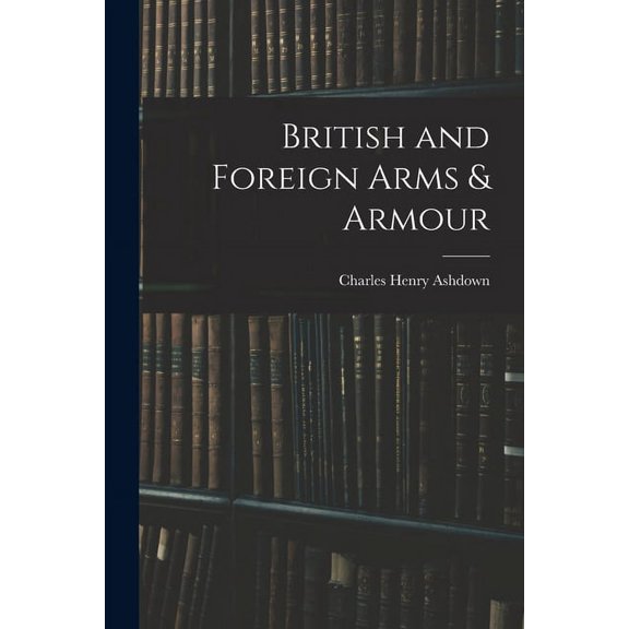 British and Foreign Arms & Armour (Paperback)