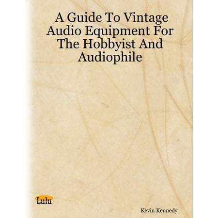 A Guide to Vintage Audio Equipment for the Hobbyist and Audiophile -