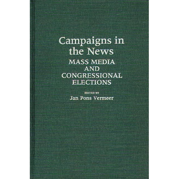 Contributions in Political Science Campaigns in the News: Mass Media and Congressional Elections, Book 187, (Hardcover)