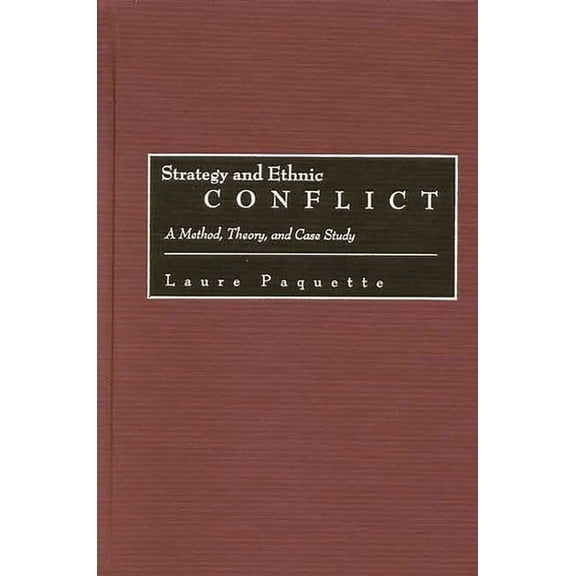 Strategy and Ethnic Conflict: A Method, Theory, and Case Study, (Hardcover)