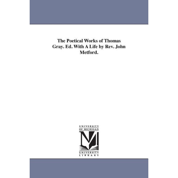The Poetical Works of Thomas Gray. Ed. With A Life by Rev. John Metford., (Paperback)