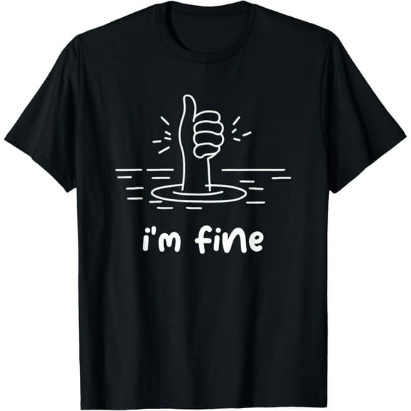 Funny Sayings I'm Fine for Men Women T-Shirt