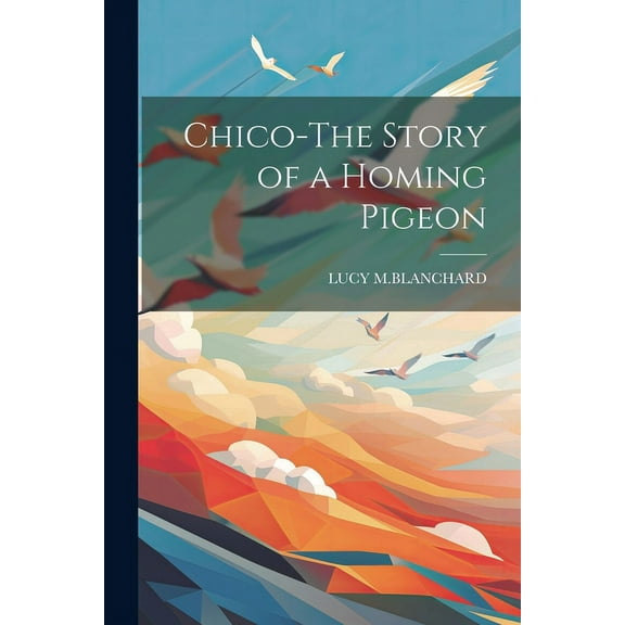 Chico-The Story of a Homing Pigeon (Paperback)