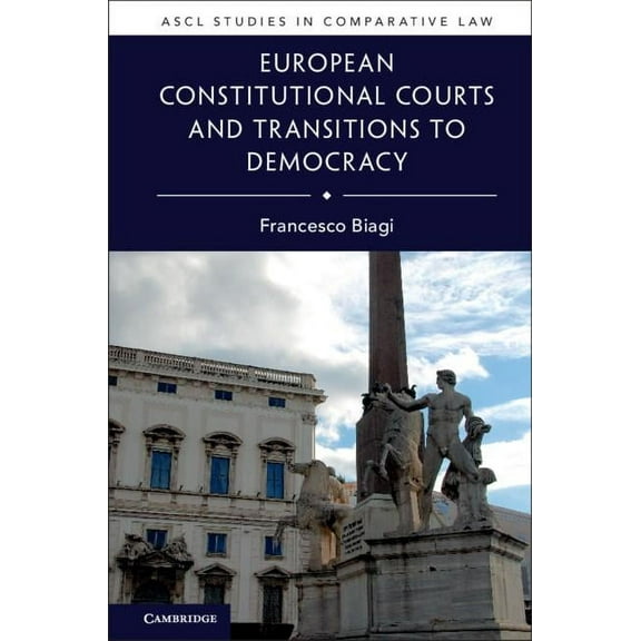 Ascl Studies in Comparative Law European Constitutional Courts and Transitions to Democracy, (Hardcover)
