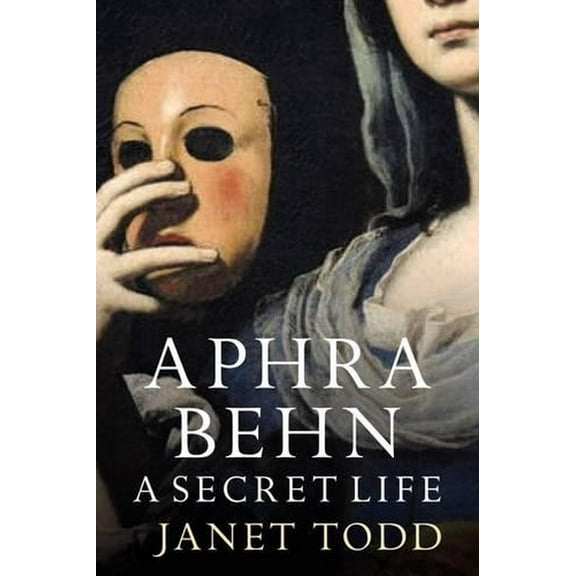 Aphra Behn: A Secret Life (Paperback) by Janet Todd