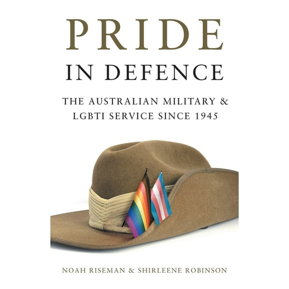 Pride in Defence: The Australian Military and Lgbti Service Since 1945, (Paperback)