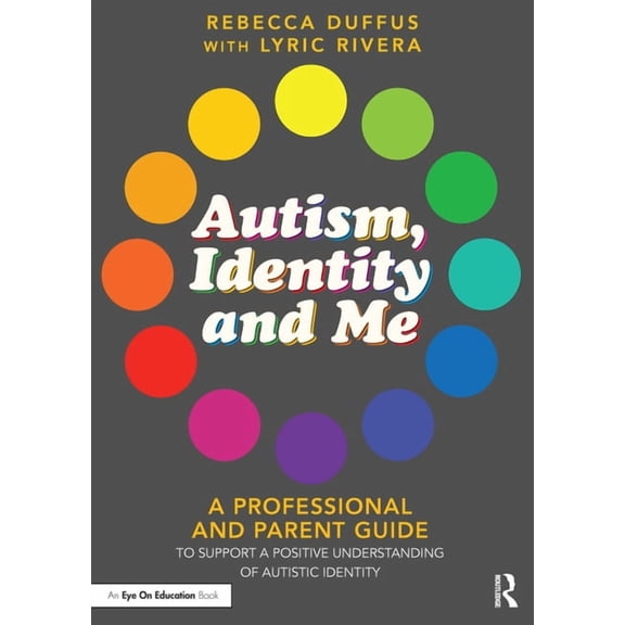 Autism, Identity and Me: A Professional and Parent Guide to Support a Positive Understanding of Autistic Identity, (Paperback)
