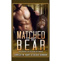 Matched To His Bear: An M/M Mpreg Shifter Dating App Romance (Paperback) by Colbie Dunbar, Lorelei M Hart
