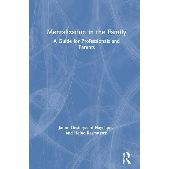 Mentalization in the Family: A Guide for Professionals and Parents, (Hardcover)