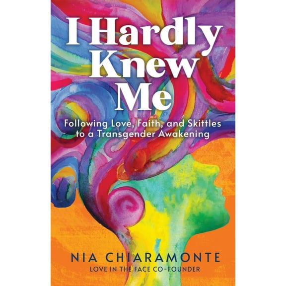 I Hardly Knew Me: Following Love, Faith, and Skittles to a Transgender Awakening, (Paperback)