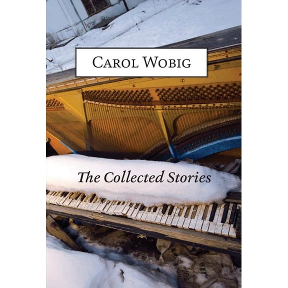 The Collected Stories of Carol Wobig, (Hardcover)