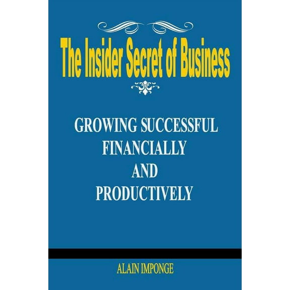 The Insider Secret of Business: Growing Successful Financially and Productively