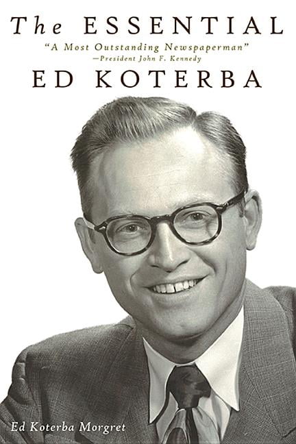 The Essential Ed Koterba A Most Outstanding Newspaperman Hardcover 