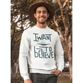 thumbnail image 2 of I Want To  Believe! Sweatshirt Men -Image by Shutterstock, Male 3X-Large, 2 of 4
