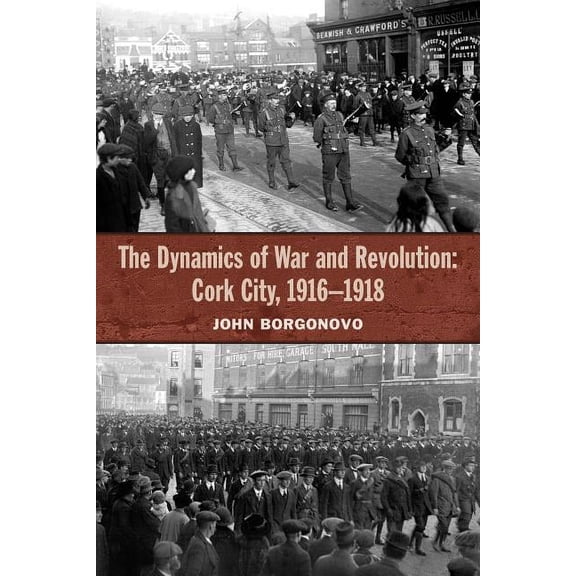 The Dynamics of War and Revolution: Cork City, 1916-1918, (Hardcover)