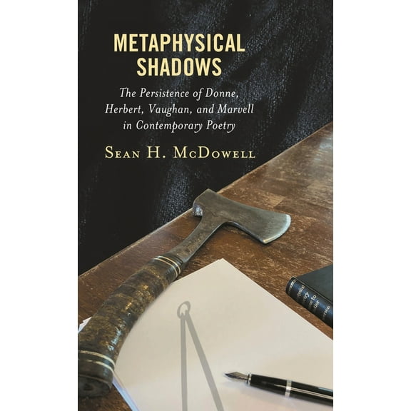 Metaphysical Shadows: The Persistence of Donne, Herbert, Vaughan, and Marvell in Contemporary Poetry, (Hardcover)