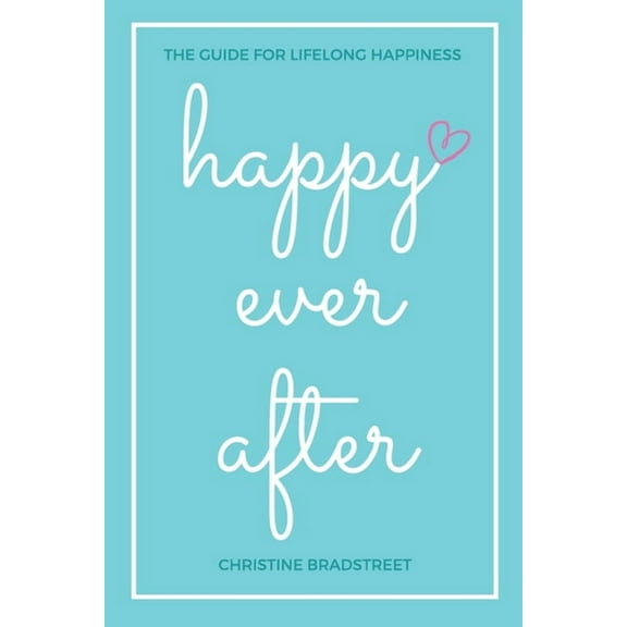 Happy Ever After: The Guide for Lifelong Happiness