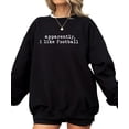 thumbnail image 3 of Apparently, I Like Football Sweatshirt for Women, Teens & Youth Trendy Tailgating Sweater Black Sweatshirt Adult Medium, 3 of 4