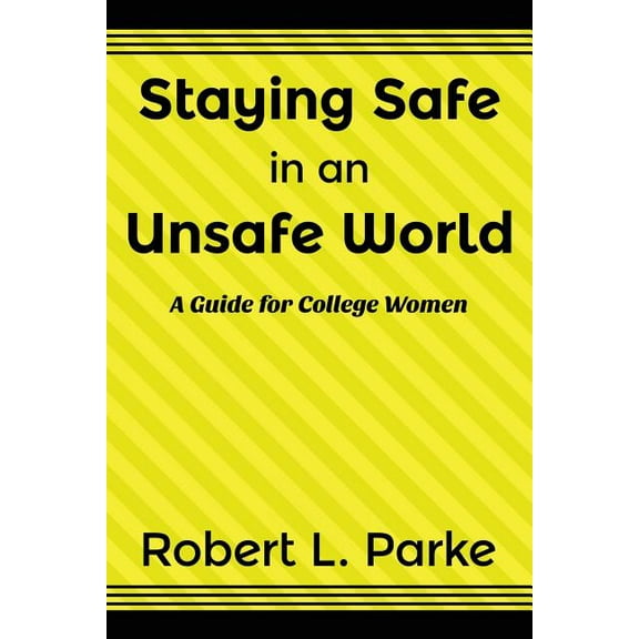 Staying Safe in an Unsafe World, A Guide for College Women (Paperback)
