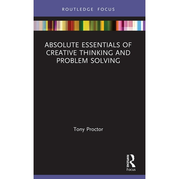 Absolute Essentials of Business and Econ Absolute Essentials of Creative Thinking and Problem Solving, (Paperback)