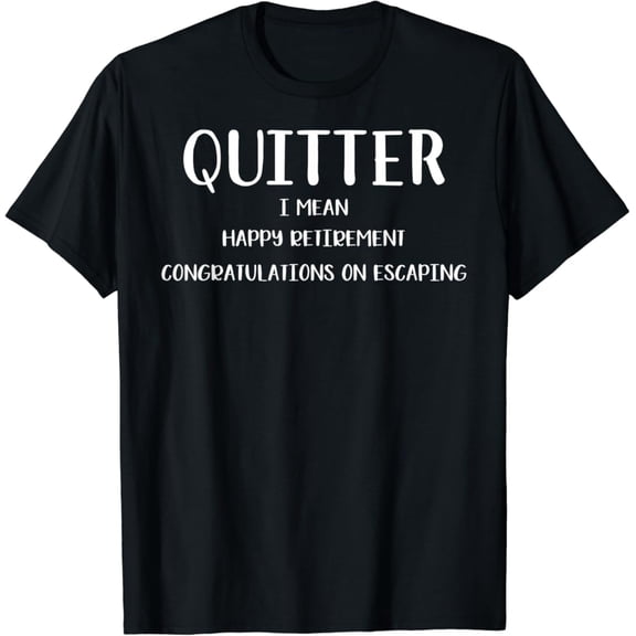 Sam Soft Quitter, I Mean Happy Retirement-Retirement Gifts T-Shirt Full Size S-5XL