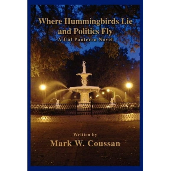 Where Hummingbirds Lie and Politics Fly: A Cal Panterra Novel