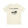 thumbnail image 2 of If I'm Not Sleeping Sleepy Shirt - Funny Cute Graphic Tee - Nap Sleep Shirt, 2 of 10