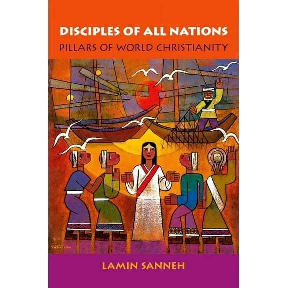 Oxford Studies in World Christianity Disciples of All Nations: Pillars of World Christianity, (Paperback)